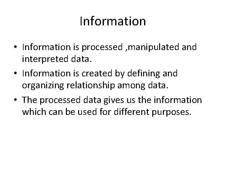 Information • Information is processed , manipulated and interpreted data. • Information is created Information • Information is processed , manipulated and interpreted data. • Information is created