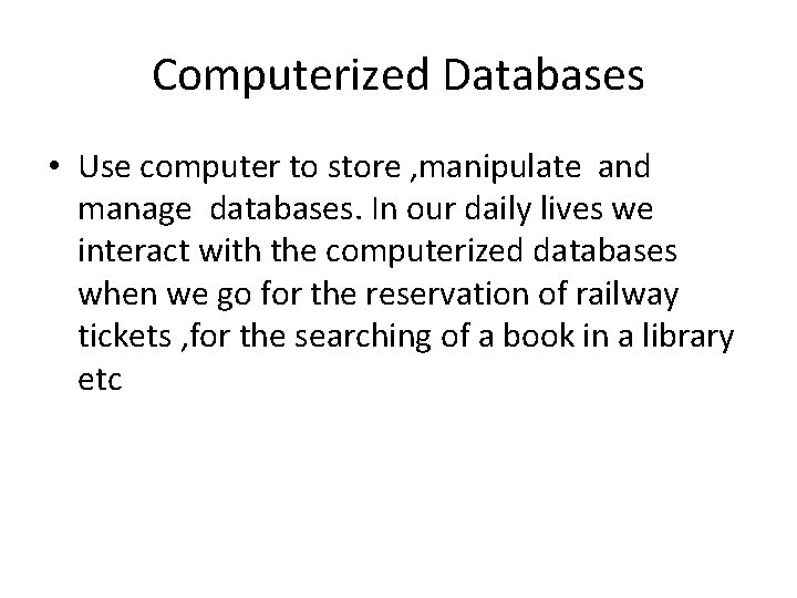 Computerized Databases • Use computer to store , manipulate and manage databases. In our Computerized Databases • Use computer to store , manipulate and manage databases. In our