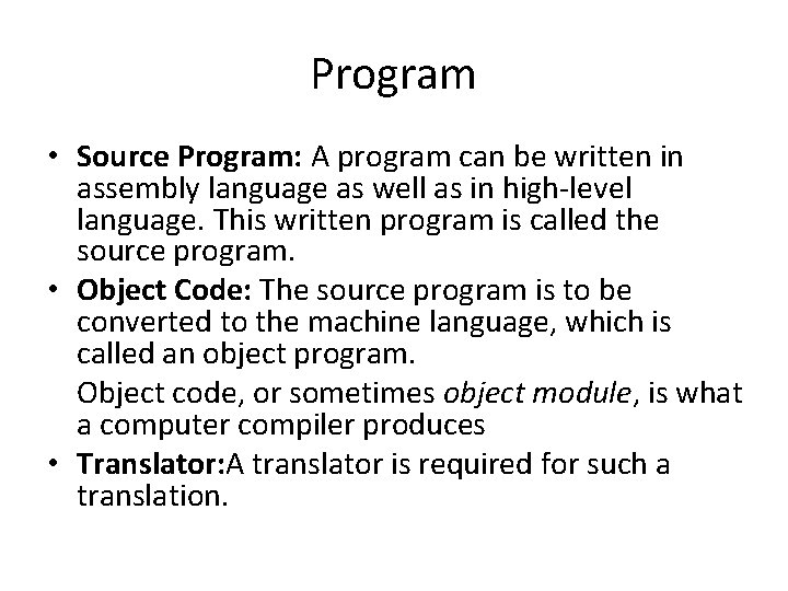 Program • Source Program: A program can be written in assembly language as well Program • Source Program: A program can be written in assembly language as well