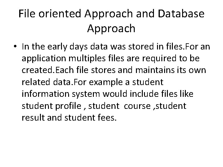 File oriented Approach and Database Approach • In the early days data was stored File oriented Approach and Database Approach • In the early days data was stored