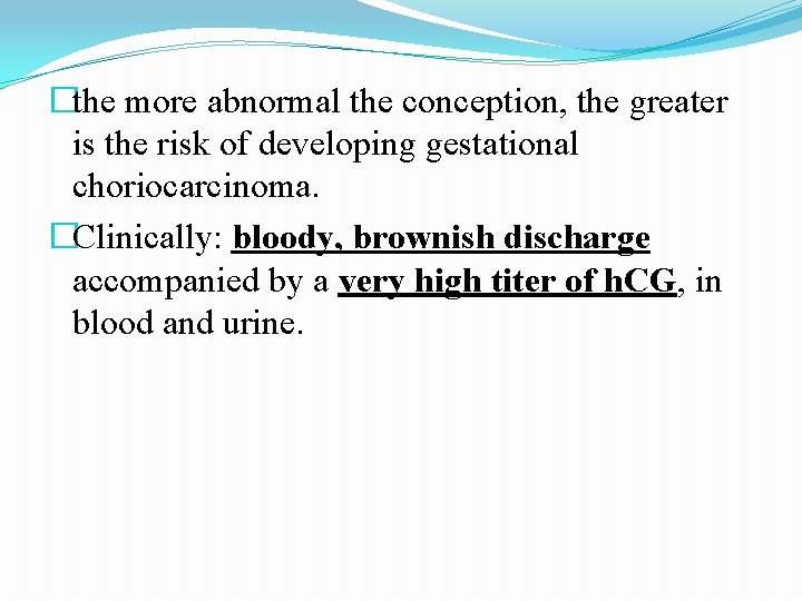 �the more abnormal the conception, the greater is the risk of developing gestational choriocarcinoma.