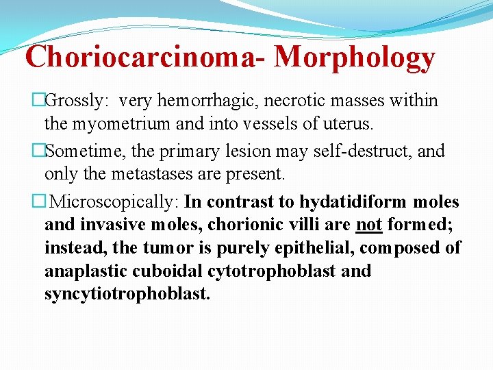 Choriocarcinoma- Morphology �Grossly: very hemorrhagic, necrotic masses within the myometrium and into vessels of