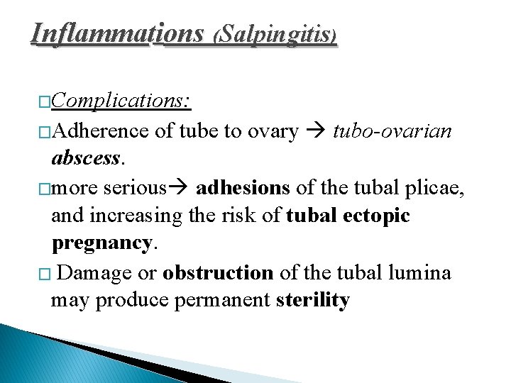 Inflammations (Salpingitis) �Complications: �Adherence of tube to ovary tubo-ovarian abscess. �more serious adhesions of