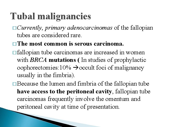 Tubal malignancies � Currently, primary adenocarcinomas of the fallopian tubes are considered rare. �