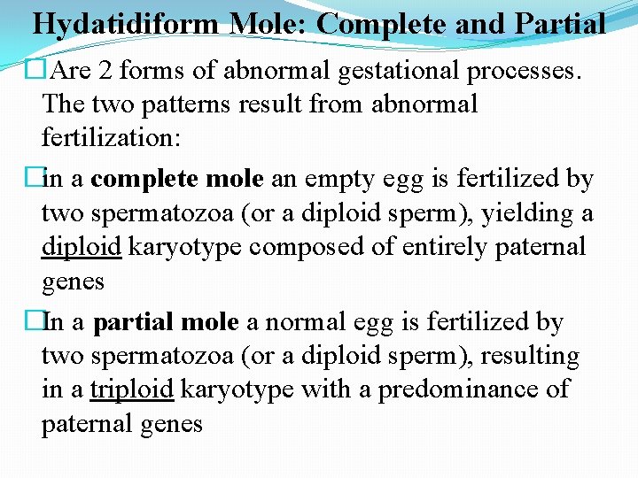 Hydatidiform Mole: Complete and Partial �Are 2 forms of abnormal gestational processes. The two