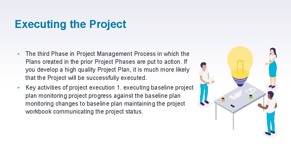 Executing the Project ▸ The third Phase in Project Management Process in which the