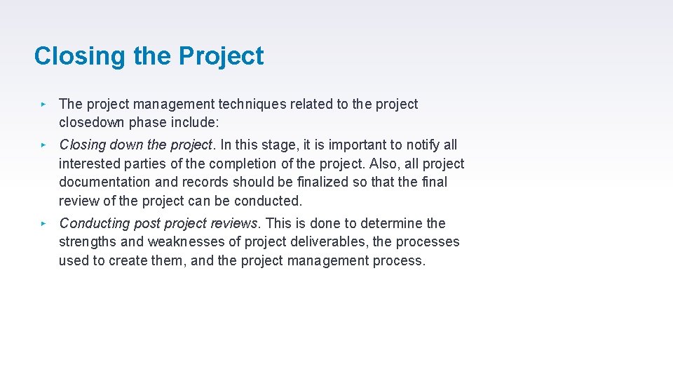 Closing the Project ▸ The project management techniques related to the project closedown phase