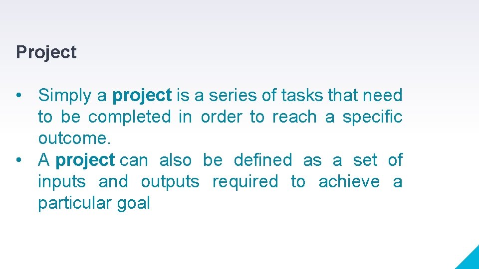 Project • Simply a project is a series of tasks that need to be