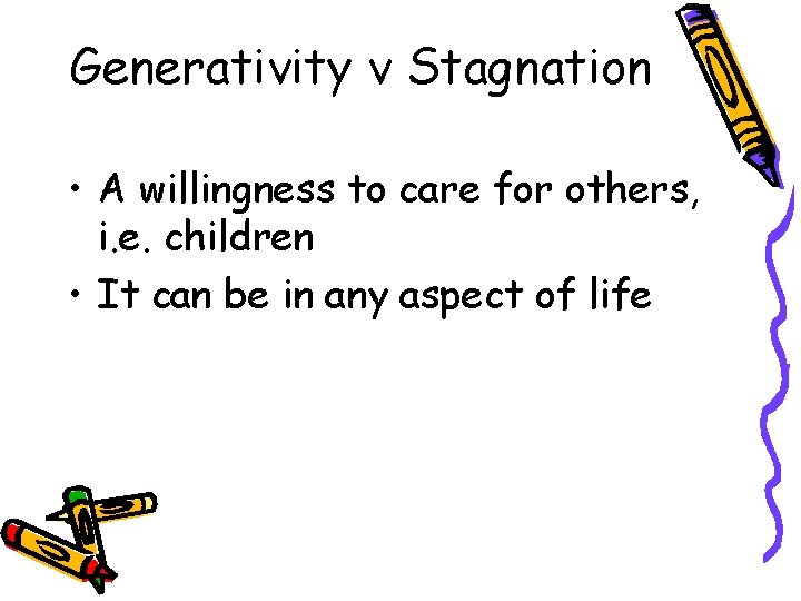Generativity v Stagnation • A willingness to care for others, i. e. children •