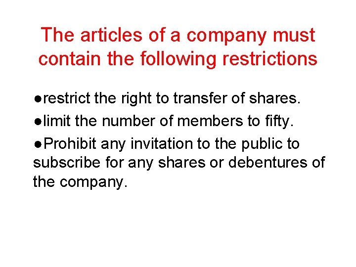 The articles of a company must contain the following restrictions ●restrict the right to