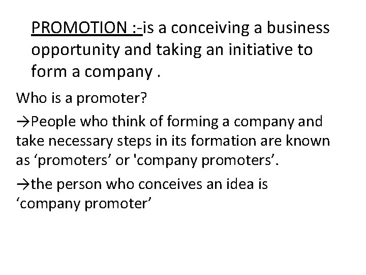PROMOTION : -is a conceiving a business opportunity and taking an initiative to form