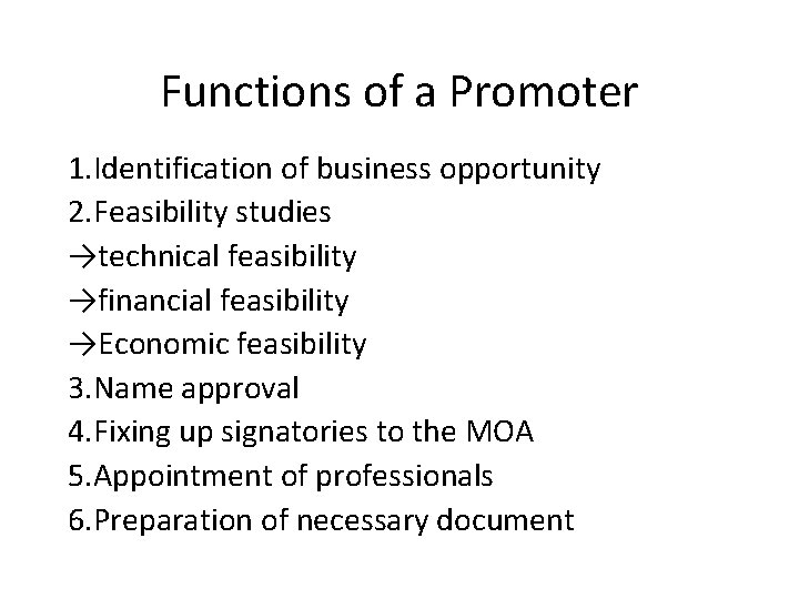 Functions of a Promoter 1. Identification of business opportunity 2. Feasibility studies →technical feasibility