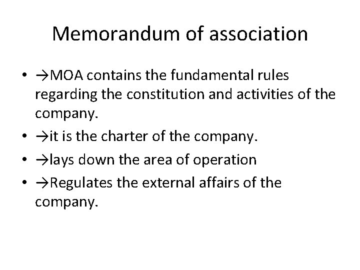 Memorandum of association • →MOA contains the fundamental rules regarding the constitution and activities