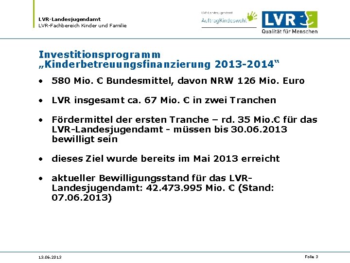 LVR-Landesjugendamt LVR-Fachbereich Kinder und Familie Investitionsprogramm „Kinderbetreuungsfinanzierung 2013 -2014“ • 580 Mio. € Bundesmittel,