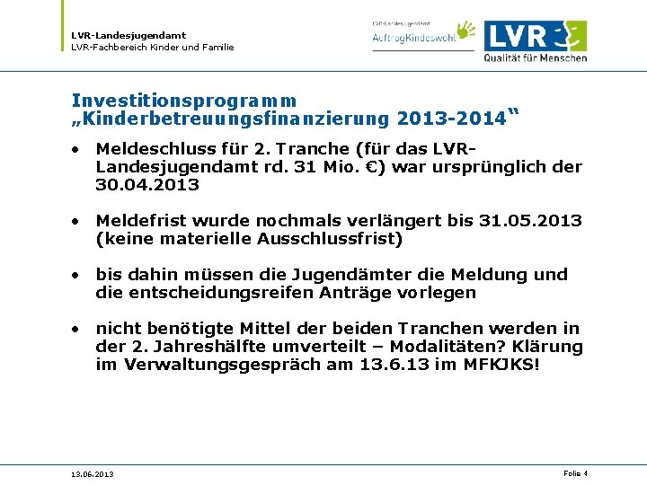 LVR-Landesjugendamt LVR-Fachbereich Kinder und Familie Investitionsprogramm „Kinderbetreuungsfinanzierung 2013 -2014“ • Meldeschluss für 2. Tranche