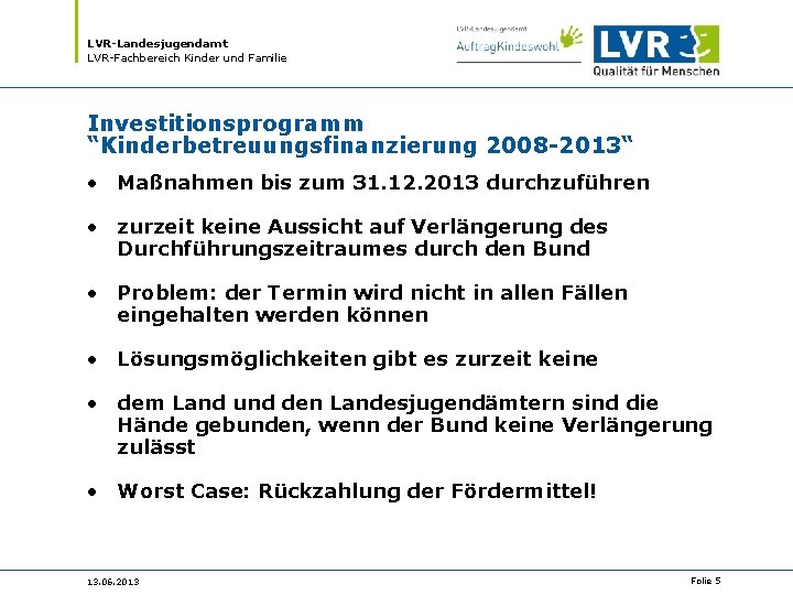 LVR-Landesjugendamt LVR-Fachbereich Kinder und Familie Investitionsprogramm “Kinderbetreuungsfinanzierung 2008 -2013“ • Maßnahmen bis zum 31.