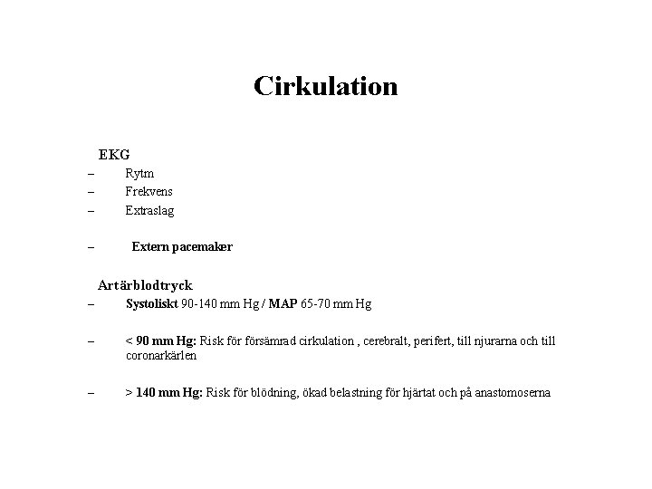 Cirkulation EKG – – Rytm Frekvens Extraslag Extern pacemaker Artärblodtryck – Systoliskt 90 -140