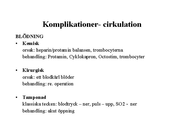 Komplikationer- cirkulation BLÖDNING • Kemisk orsak: heparin/protamin balansen, trombocyterna behandling: Protamin, Cyklokapron, Octostim, trombocyter