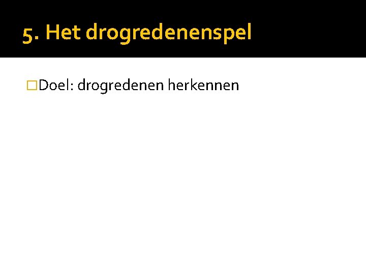 5. Het drogredenenspel �Doel: drogredenen herkennen 