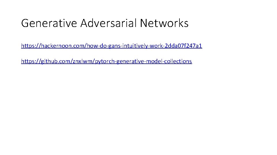 Generative Adversarial Networks https: //hackernoon. com/how-do-gans-intuitively-work-2 dda 07 f 247 a 1 https: //github.