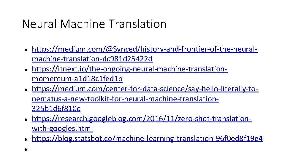 Neural Machine Translation https: //medium. com/@Synced/history-and-frontier-of-the-neuralmachine-translation-dc 981 d 25422 d https: //itnext. io/the-ongoing-neural-machine-translationmomentum-a 1