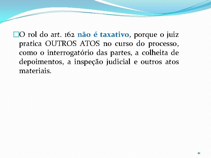 �O rol do art. 162 não é taxativo, porque o juiz pratica OUTROS ATOS