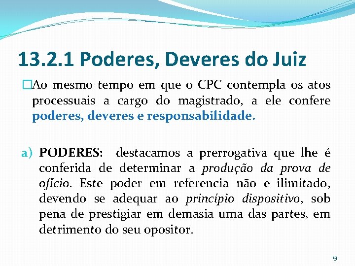 13. 2. 1 Poderes, Deveres do Juiz �Ao mesmo tempo em que o CPC