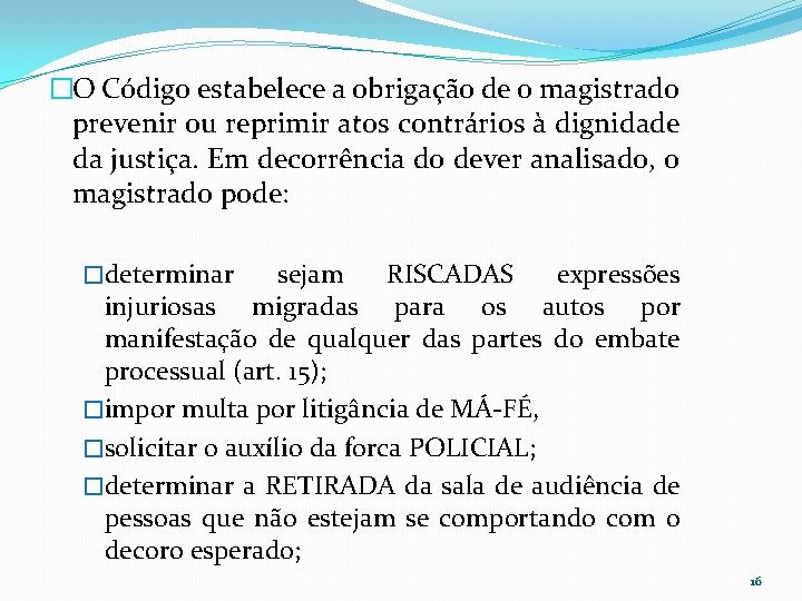 �O Código estabelece a obrigação de o magistrado prevenir ou reprimir atos contrários à