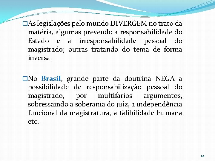 �As legislações pelo mundo DIVERGEM no trato da matéria, algumas prevendo a responsabilidade do