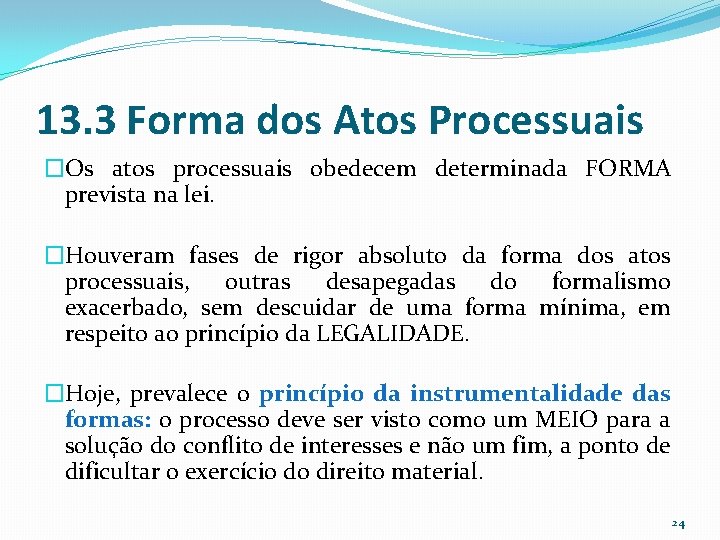 13. 3 Forma dos Atos Processuais �Os atos processuais obedecem determinada FORMA prevista na