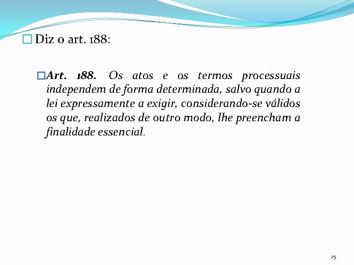 � Diz o art. 188: �Art. 188. Os atos e os termos processuais independem