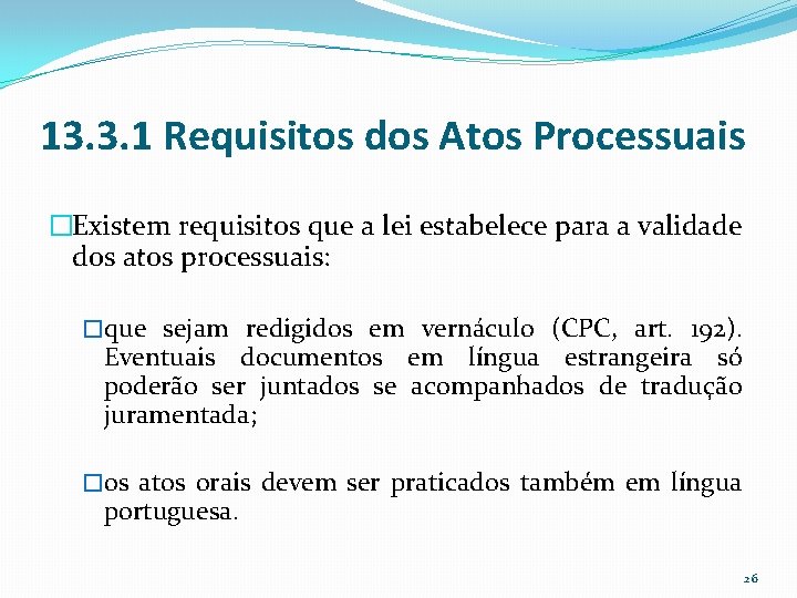 13. 3. 1 Requisitos dos Atos Processuais �Existem requisitos que a lei estabelece para