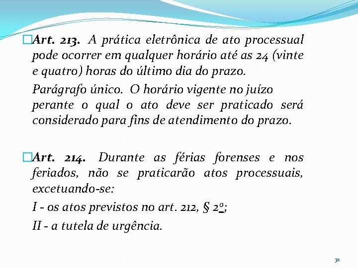 �Art. 213. A prática eletrônica de ato processual pode ocorrer em qualquer horário até