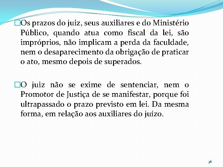 �Os prazos do juiz, seus auxiliares e do Ministério Público, quando atua como fiscal