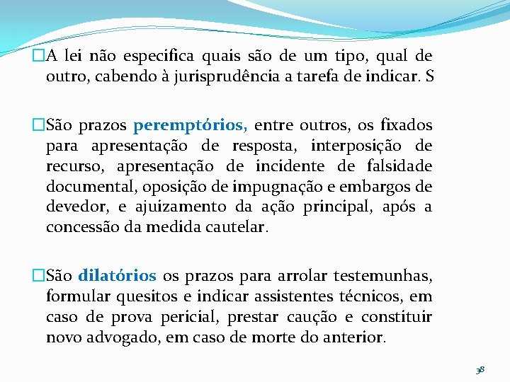 �A lei não especifica quais são de um tipo, qual de outro, cabendo à