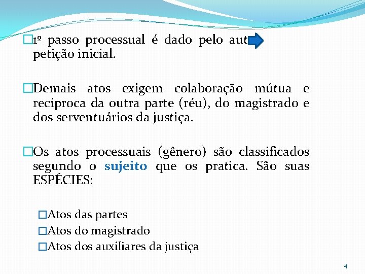 � 1º passo processual é dado pelo autor petição inicial. �Demais atos exigem colaboração