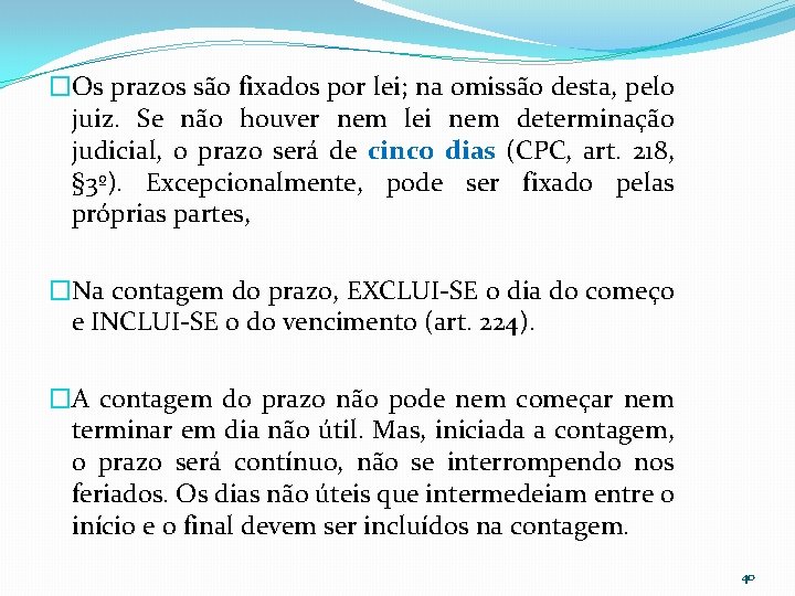 �Os prazos são fixados por lei; na omissão desta, pelo juiz. Se não houver