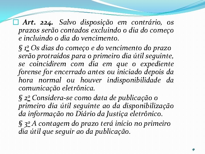 � Art. 224. Salvo disposição em contrário, os prazos serão contados excluindo o dia