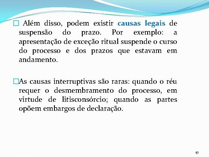 � Além disso, podem existir causas legais de suspensão do prazo. Por exemplo: a