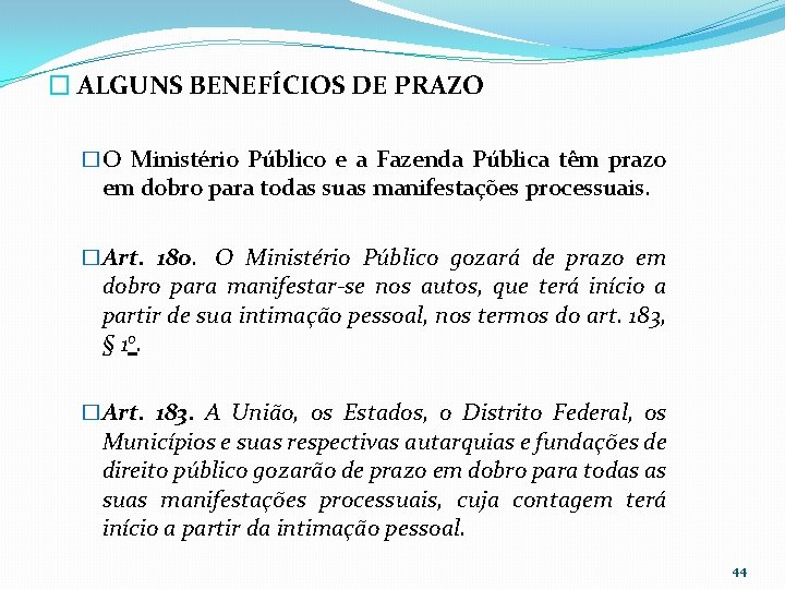 � ALGUNS BENEFÍCIOS DE PRAZO �O Ministério Público e a Fazenda Pública têm prazo