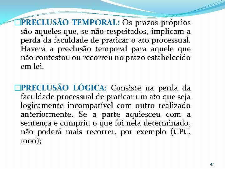 �PRECLUSÃO TEMPORAL: Os prazos próprios são aqueles que, se não respeitados, implicam a perda