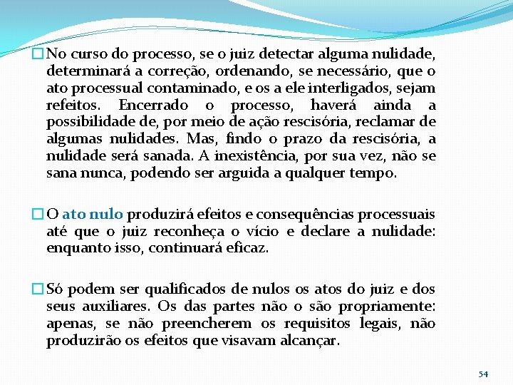 �No curso do processo, se o juiz detectar alguma nulidade, determinará a correção, ordenando,