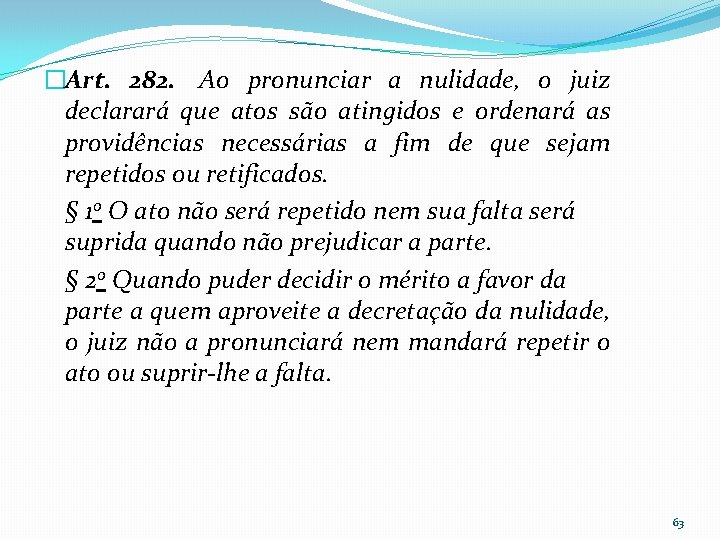 �Art. 282. Ao pronunciar a nulidade, o juiz declarará que atos são atingidos e