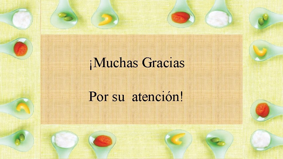 ¡Muchas Gracias Por su atención! 