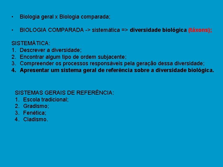  • Biologia geral x Biologia comparada; • BIOLOGIA COMPARADA -> sistemática => diversidade