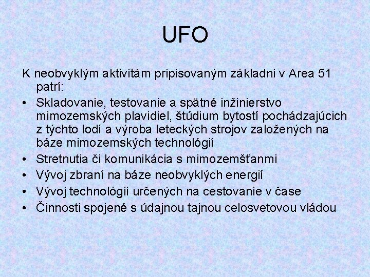 UFO K neobvyklým aktivitám pripisovaným základni v Area 51 patrí: • Skladovanie, testovanie a
