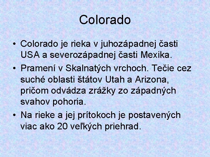 Colorado • Colorado je rieka v juhozápadnej časti USA a severozápadnej časti Mexika. •