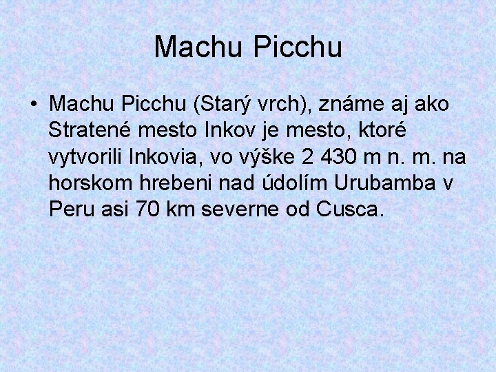 Machu Picchu • Machu Picchu (Starý vrch), známe aj ako Stratené mesto Inkov je