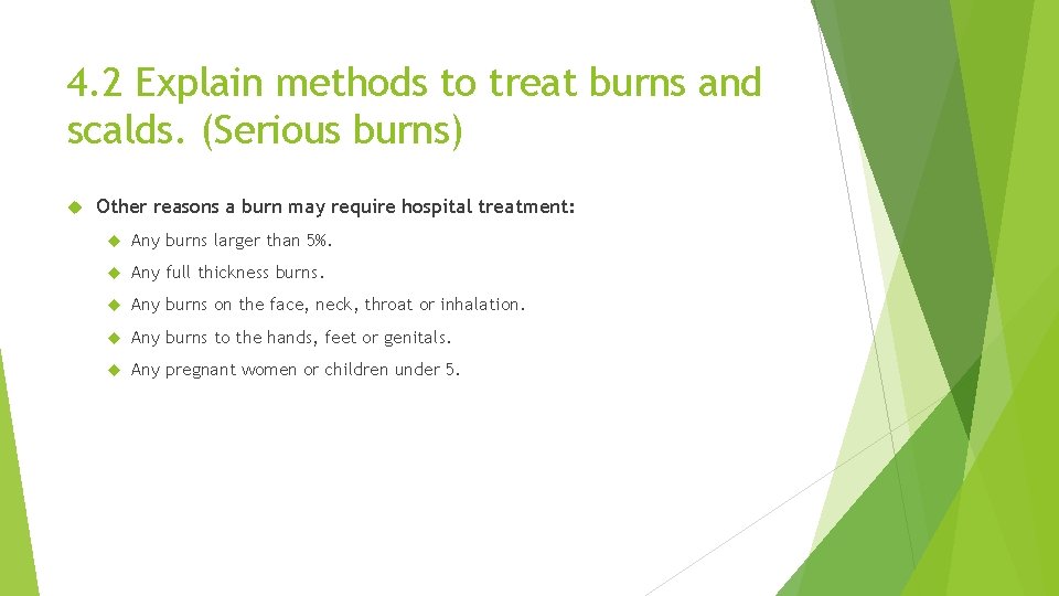 4. 2 Explain methods to treat burns and scalds. (Serious burns) Other reasons a