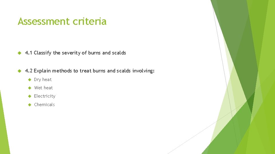 Assessment criteria 4. 1 Classify the severity of burns and scalds 4. 2 Explain
